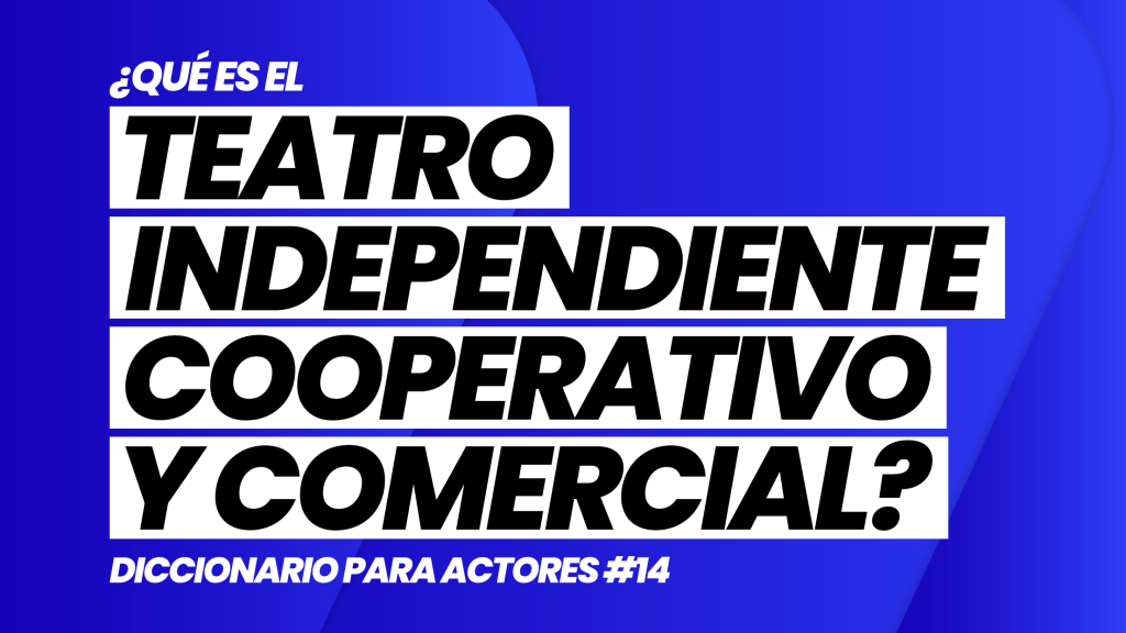 ¿Qué es el TEATRO INDEPENDIENTE, TEATRO COOPERATIVO Y TEATRO COMERCIAL? | DICCIONARIO para ACTORES #14 | Casting and Acting