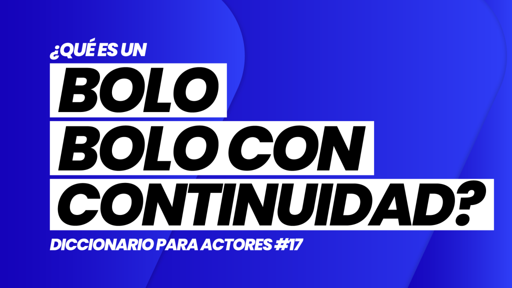 ¿Qué es un BOLO o BOLO CON CONTINUIDAD? | DICCIONARIO para ACTORES #17 | Casting and Acting