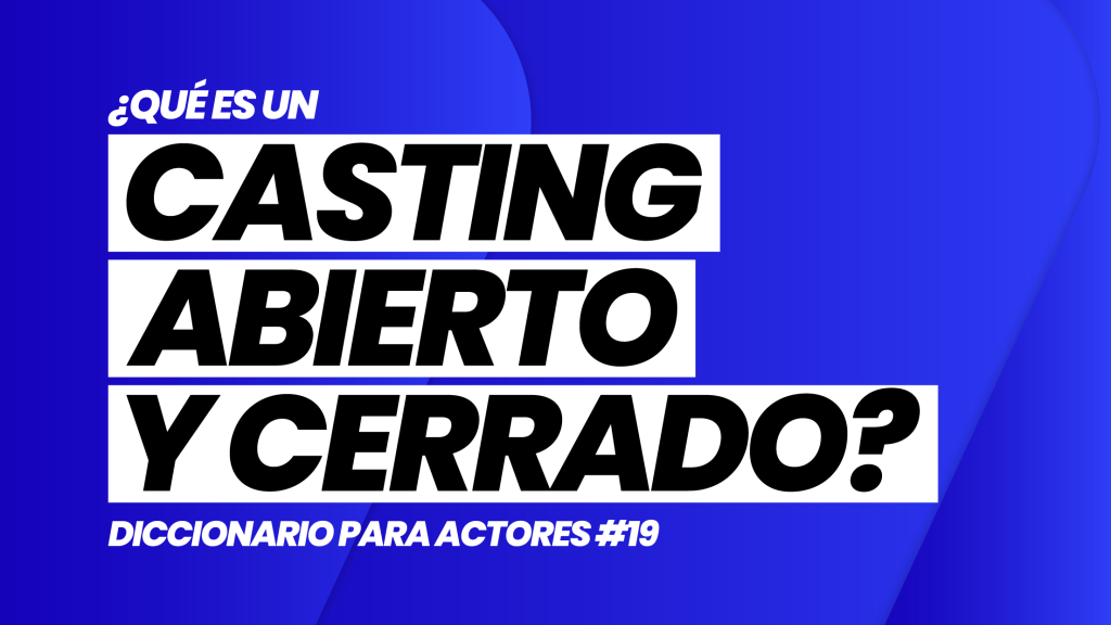 ¿Qué es un CASTING ABIERTO y CASTING CERRADO? | DICCIONARIO para ACTORES #19 | Casting and Acting