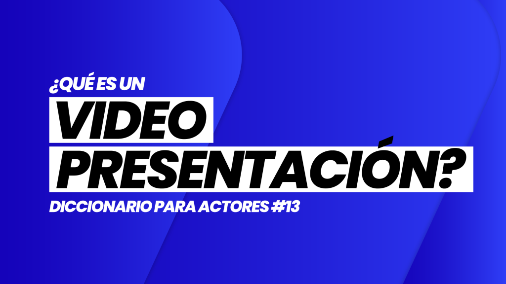 ¿Qué es un VIDEO DE PRESENTACIÓN? | DICCIONARIO para ACTORES #13 | Casting and Acting
